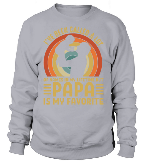 Funny Ive Been Called Lot Of Names Sweatshirt Unisex