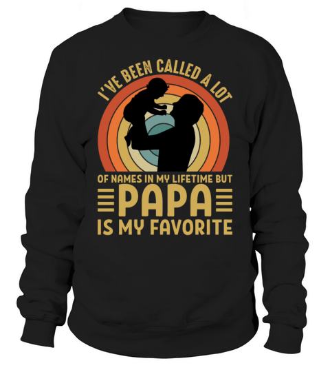 Funny Ive Been Called Lot Of Names Sweatshirt Unisex