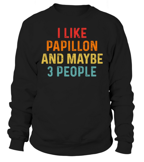 I Like Papillon And Maybe 3 People Retro Vintage Sweatshirt Unisex