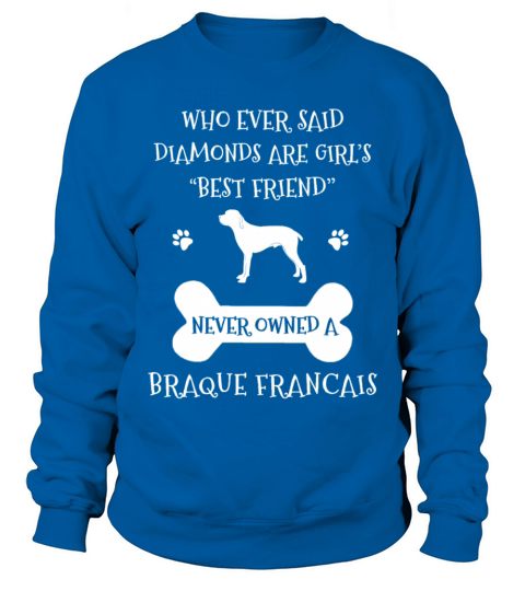 My Best Friend Is Braque Francais Cool Gift Sweatshirt Unisex