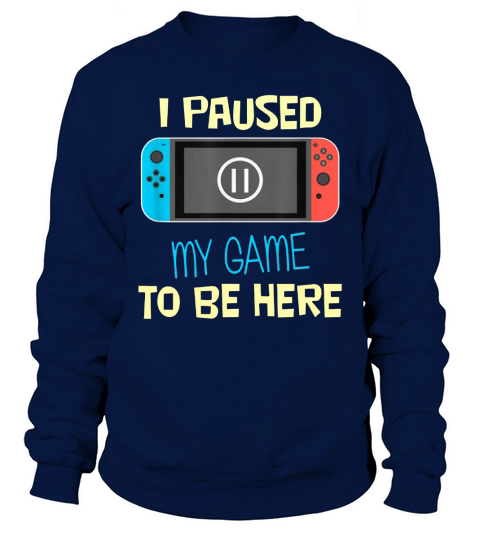 Nitando Switch I Paused My Game To Be Here shirt Sweatshirt Unisex