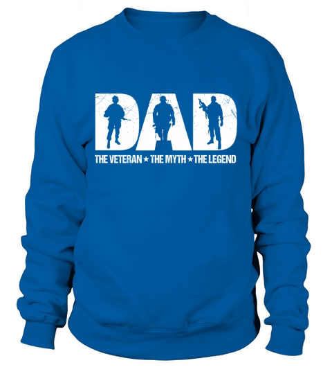 Veteran Dad The Man The Myth The Legend T-Shirt Sweatshirt Unisex