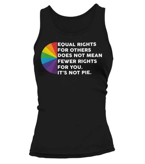 Equal rights for others does not mean fewer rights for you it’s not pie shirt Tank top Woman
