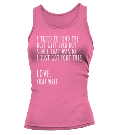 Fathers Day Wife I Tried To Find The Best Gift Tank top Woman
