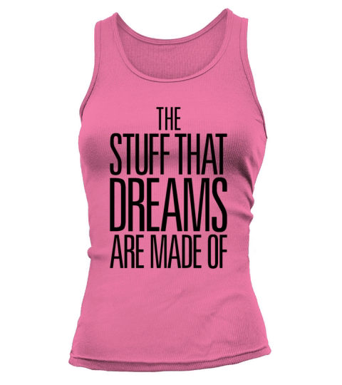 The Stuff The Dreams Are Made Of Tank top Woman