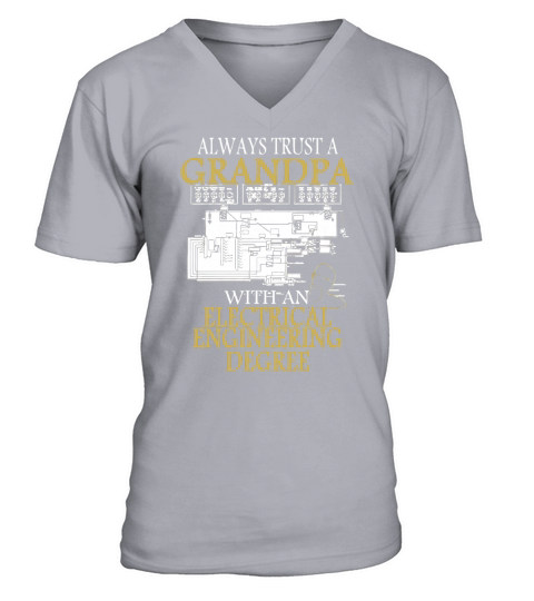 Always Trust A Grandpa With An Electrical Engineering Degree T Shirt V-Neck T-shirt