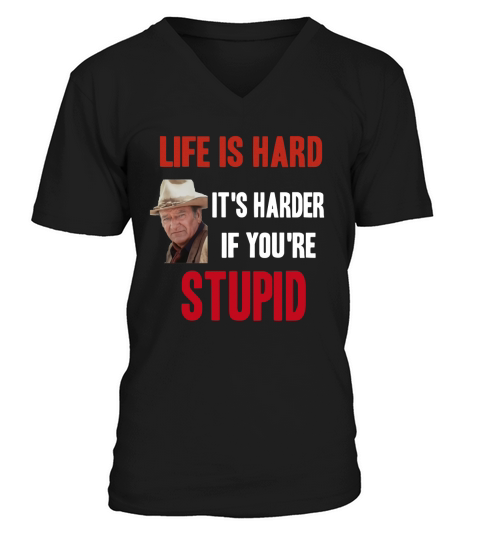 Life is hard its harder if youre stupid V-Neck T-shirt