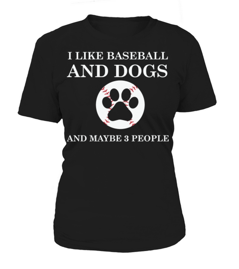 I Like Baseball and Dogs and maybe 3 People Women's T-Shirt