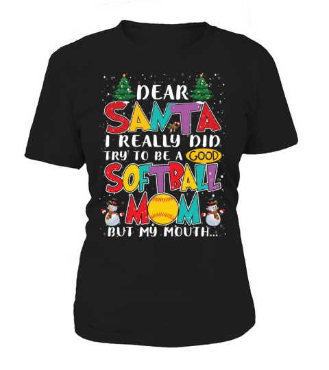 Santa I Really Did Try To Be A Good Softball Mom Women's T-Shirt