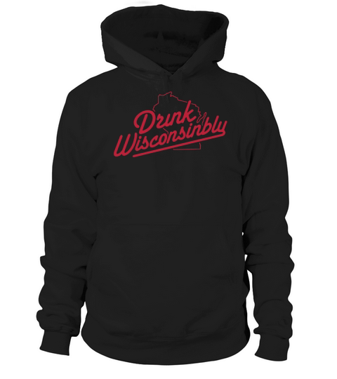 Drink Wisconsinbly shirt Hoodie Unisex