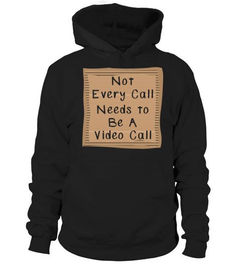 Not every Call needs to be a Video Call Hoodie Unisex