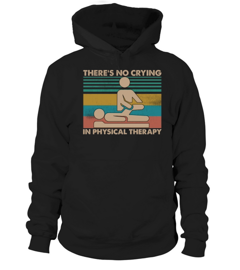 Theres No Crying In Physical Therapy Funny Hoodie Unisex