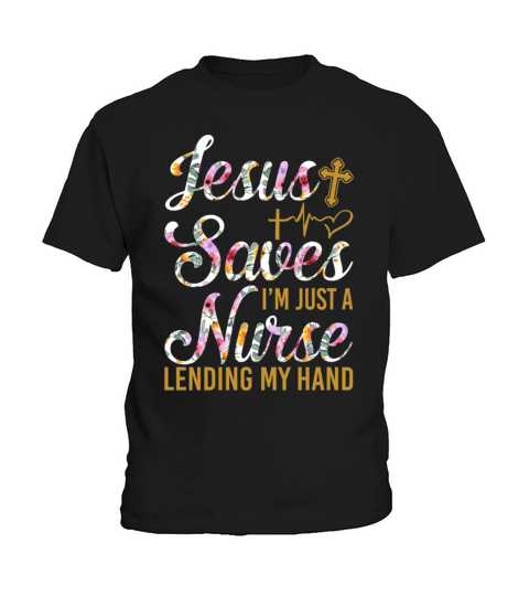 Jesus Saves Im Just A Nurse Lending My Hand Funny Kids T-Shirt