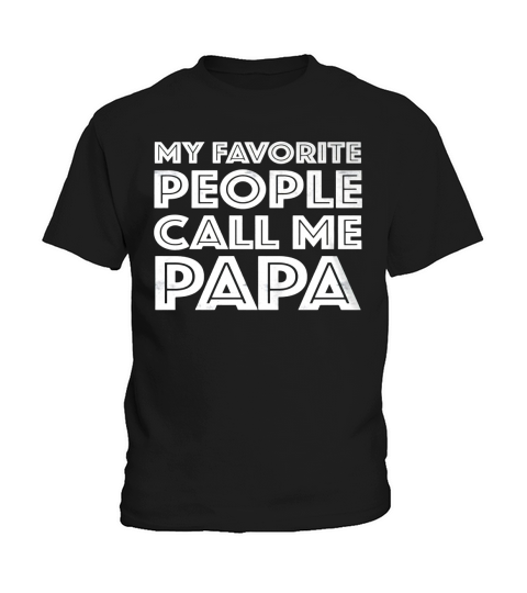 Mens My Favorite People Call Me Papa T-Shirt Fathers Day Gift Black Men B071JSSRTS 1 Kids T-Shirt