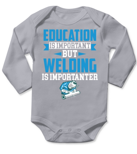 Education Is Important But Welding Is Importanter Long Sleeve Baby One-Piece