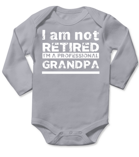 I am not Retired Im a professional Grandpa shirt, hoodie, tank top Long Sleeve Baby One-Piece