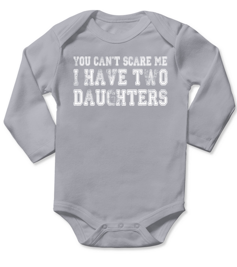 You Cant Scare Me I Have Two Daughters Funny Fathers Day, Dad, Fathers Day Long Sleeve Baby One-Piece