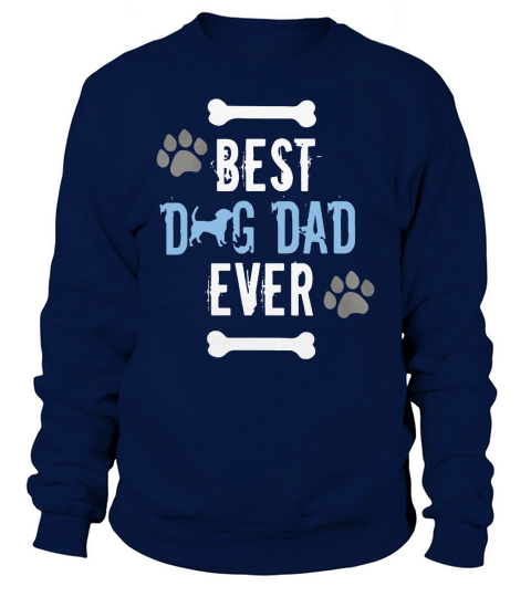 Best Dog Dad Ever proud pet owner Fathers Day funny t-shirt Sweatshirt Unisex