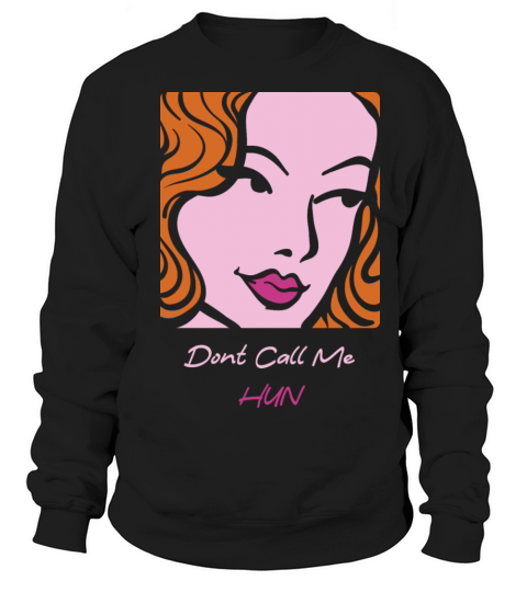 Dont Call Me Hun Sweatshirt Unisex