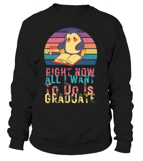 Right now all i want to do is graduate Sweatshirt Unisex