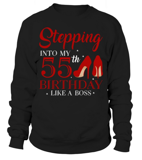 Stepping Into My 55th Birthday Like A Boss 2020 Sweatshirt Unisex