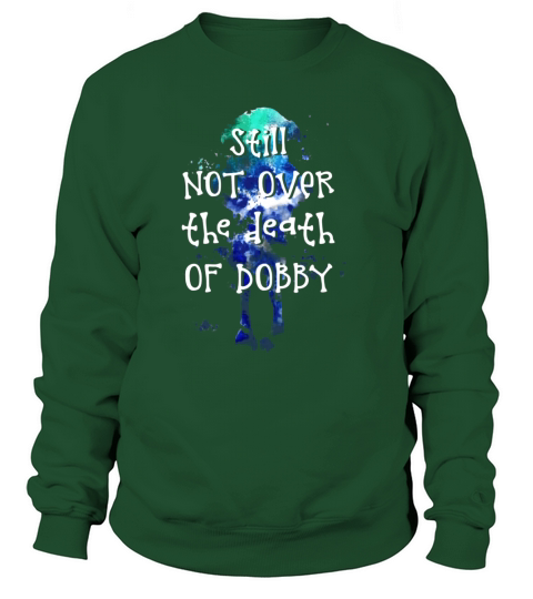Still Not Over The Death Of Dobby Sweatshirt Unisex