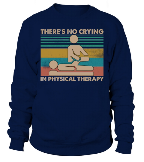 Theres No Crying In Physical Therapy Funny Sweatshirt Unisex