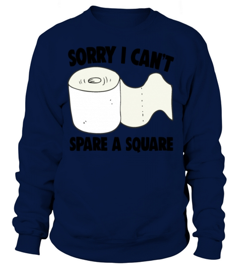 Toilet Paper Shortage Quote Cant Spare A Square Sweatshirt Unisex