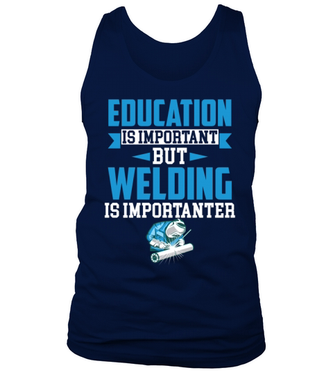 Education Is Important But Welding Is Importanter Tank Top Unisex