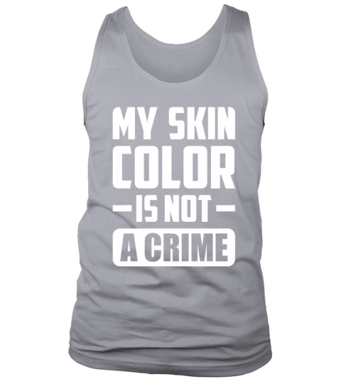 My Skin Color Is Not A Crime Black People Sarcasm Tank Top Unisex