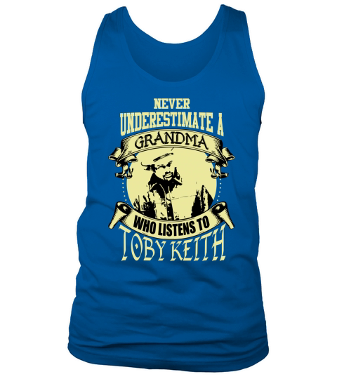 Never Underestimate A Grandma Who Listens To Toby Keith Tank Top Unisex