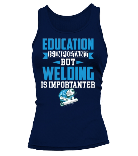 Education Is Important But Welding Is Importanter Tank top Woman