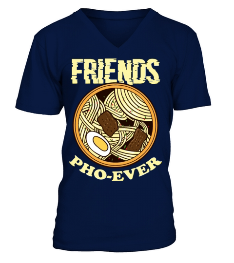 Friends Pho Ever Vietnamese Noodle Asian Food Pho V-Neck T-shirt