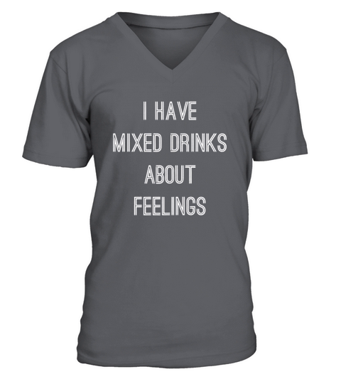 I have mixed drinks about feelings V-Neck T-shirt