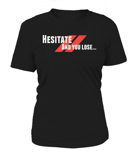 Hesitate and you lose. Women's T-Shirt