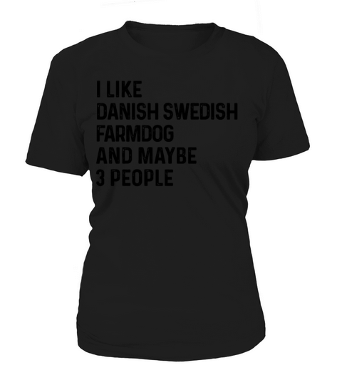 I Like Danish Swedish Farmdog And Maybe 3 People Women's T-Shirt