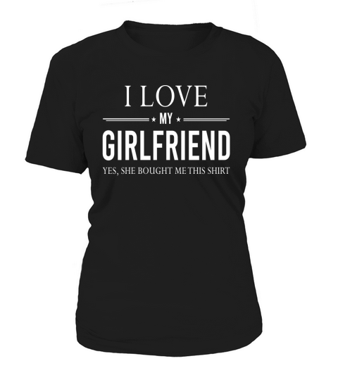 I Love My Girlfriend She Bought Me This Boyfriend Gift Shirt Women's T-Shirt