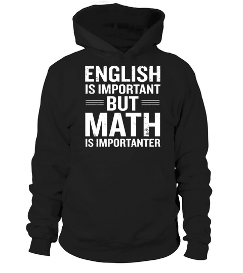 ENGLISH IS IMPORTANT BUT MATH IS IMPORTANTER Hoodie Unisex