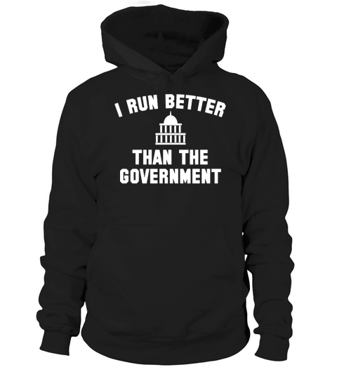 I Run Better Than The Government Hoodie Unisex