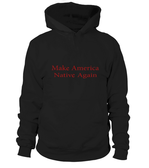 Make America Native Again Red Gift Hoodie Unisex