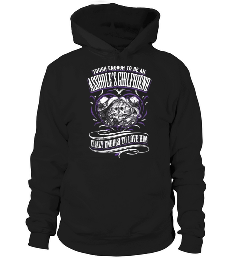 Tough enough to be an assholes girlfriend crazy enough to love him shirt Hoodie Unisex