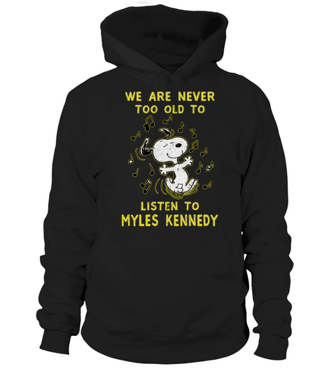 We Are Never Too Old To Listen To Myles Kennedy 2020 Hoodie Unisex