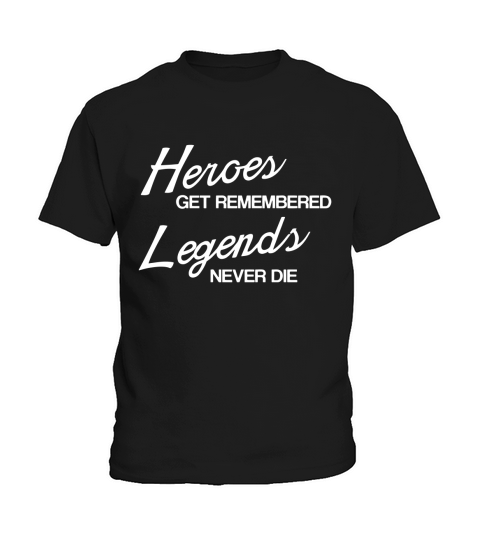 Heroes Get Remembered Legends Never Die Kids T-Shirt