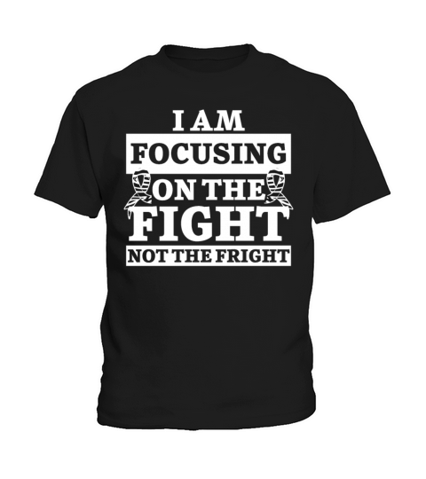 I Am Focusing On The Fight Not The Fright Kids T-Shirt