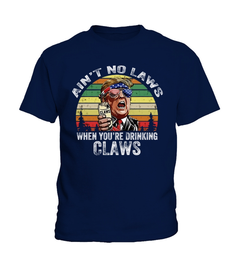 Vintage Ain’t No Laws When You’re Drinking Claws Donald Trump Sunglass American shirt Kids T-Shirt