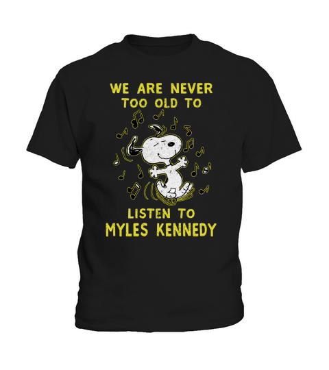 We Are Never Too Old To Listen To Myles Kennedy 2020 Kids T-Shirt