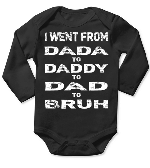 Fathers Day I Went From Dada to Daddy to Dad Long Sleeve Baby One-Piece