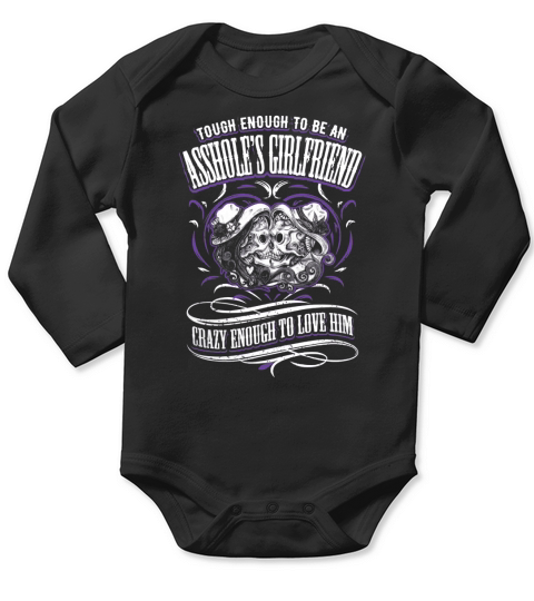 Tough enough to be an assholes girlfriend crazy enough to love him shirt Long Sleeve Baby One-Piece