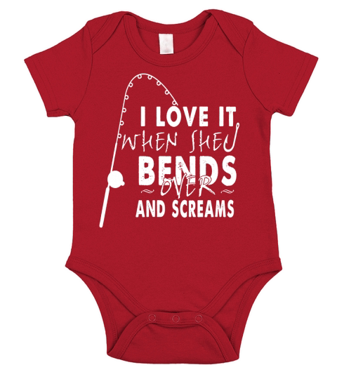 I Love It When She Bends Over And Screams For Fishing Shirt Short Sleeve Baby One-Piece
