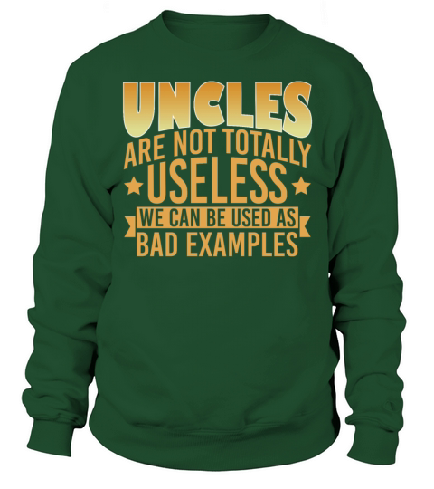 Uncles Are Not Totally Useless We Can Be Used Bad Sweatshirt Unisex